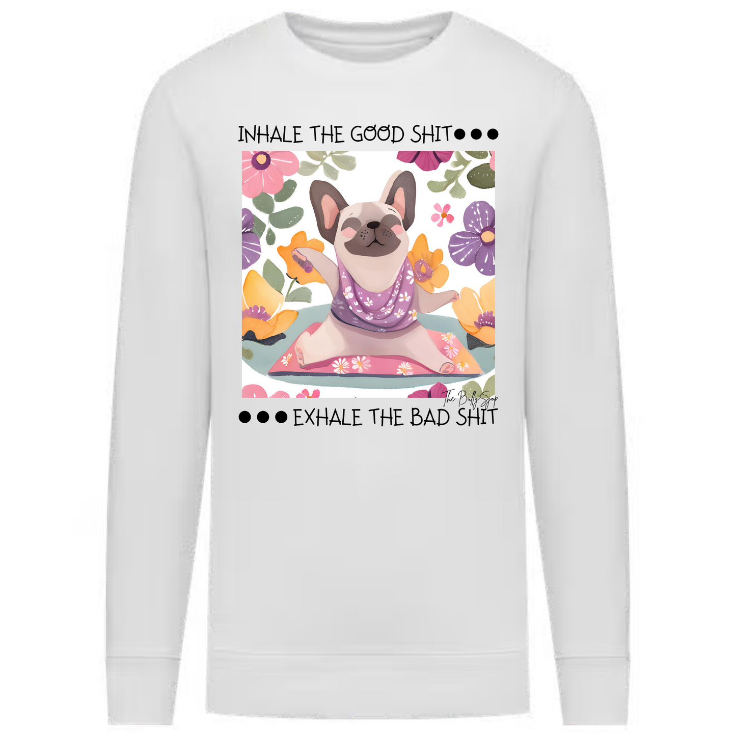 Inhale The Good French Bulldog Shit Sweater