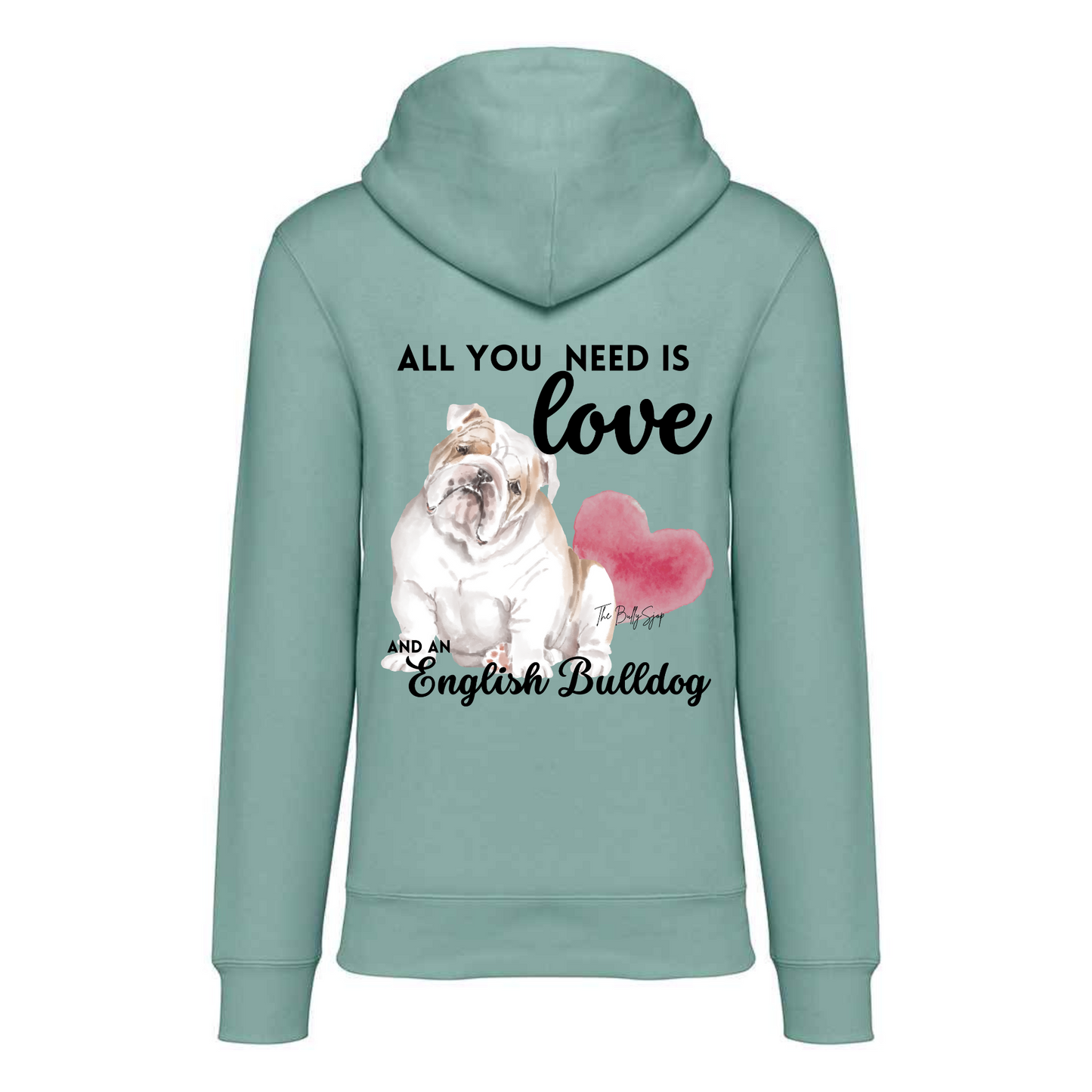 All You Need Is Love And An English Bulldog Hoodie