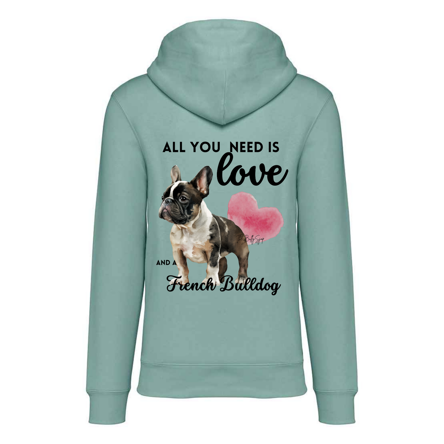 All You Need Is Love And A French Bulldog Hoodie