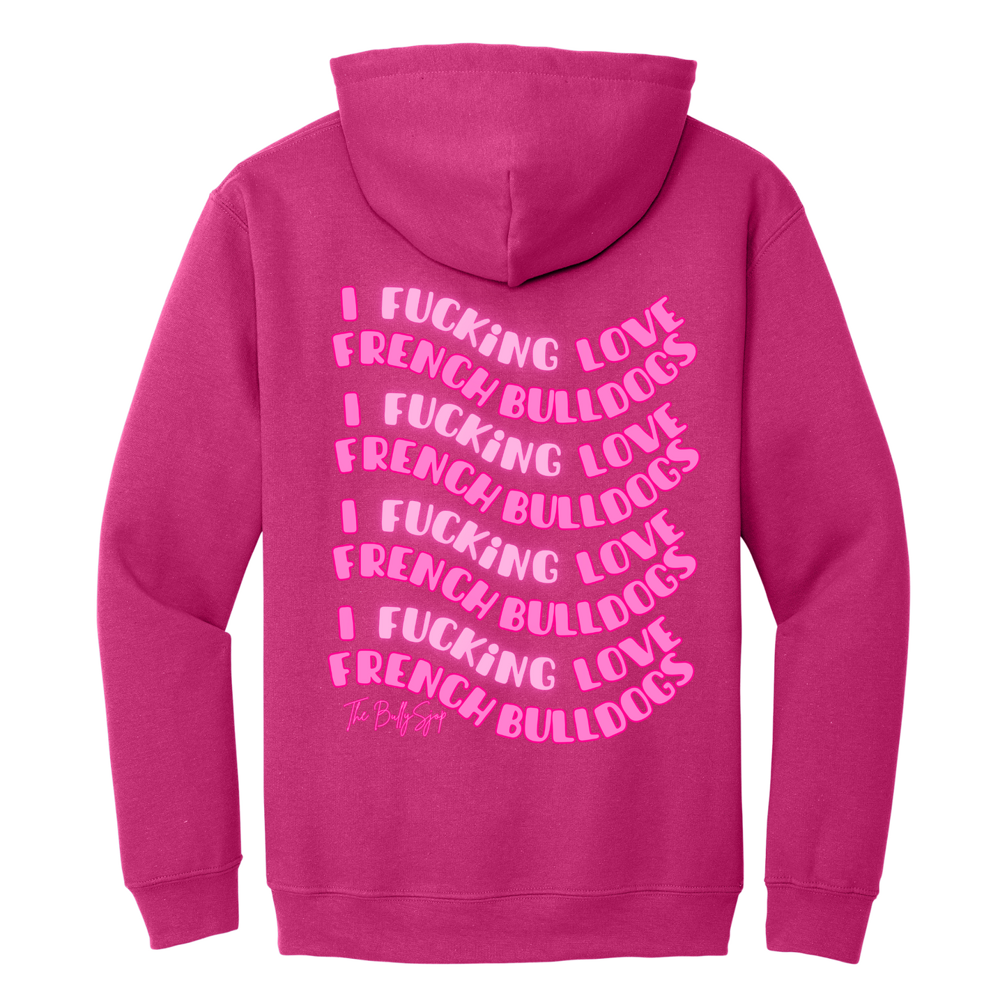 I Fucking Love French Bulldogs Hoodie